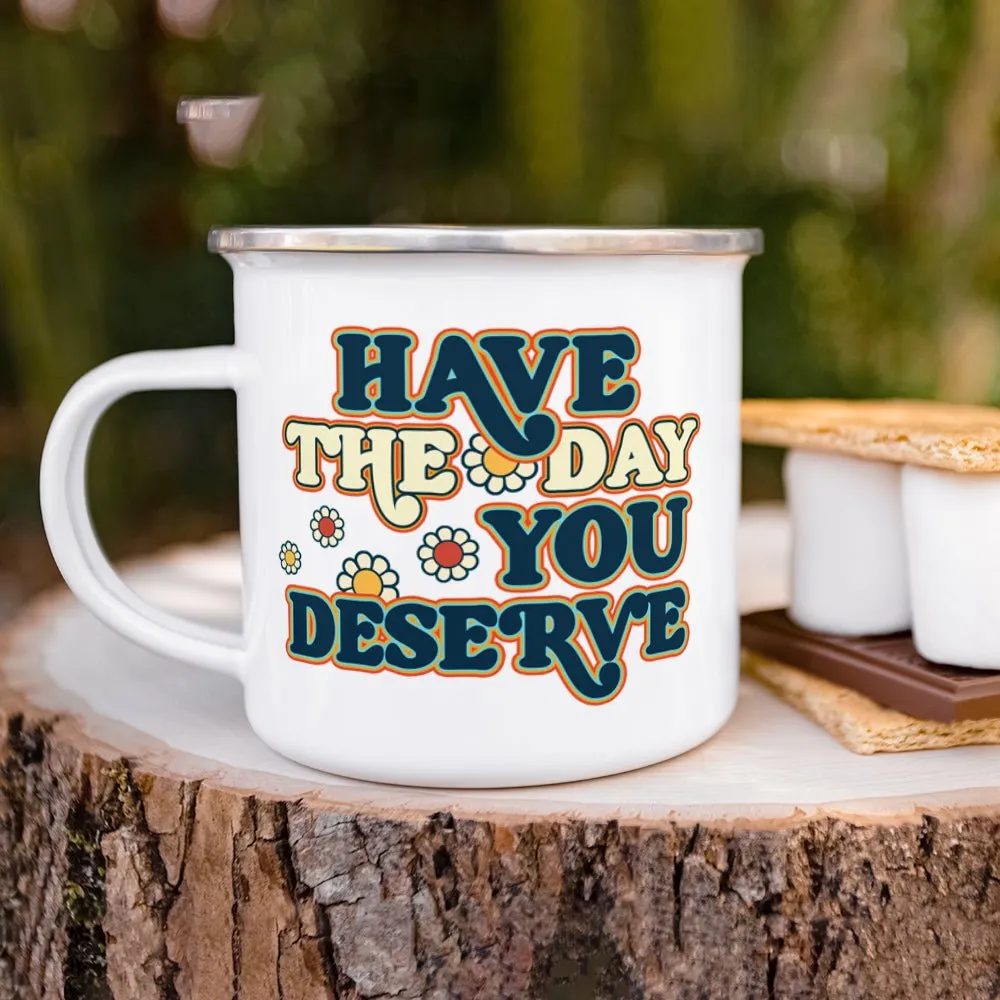 Have The Day You Deserve Camp Mug