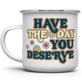 Have The Day You Deserve Camp Mug