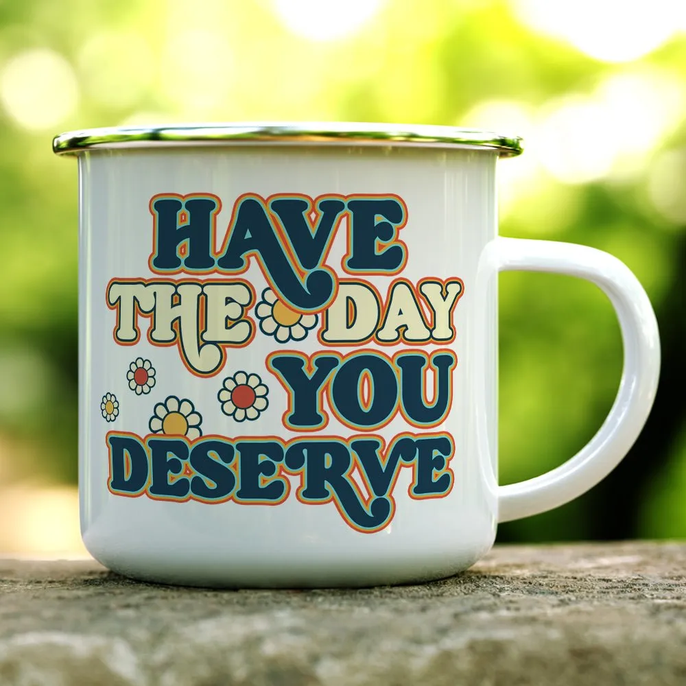 Have The Day You Deserve Camp Mug