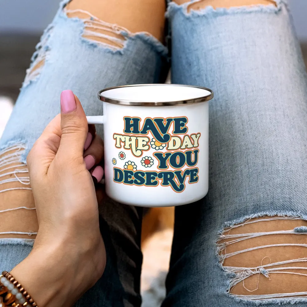 Have The Day You Deserve Camp Mug