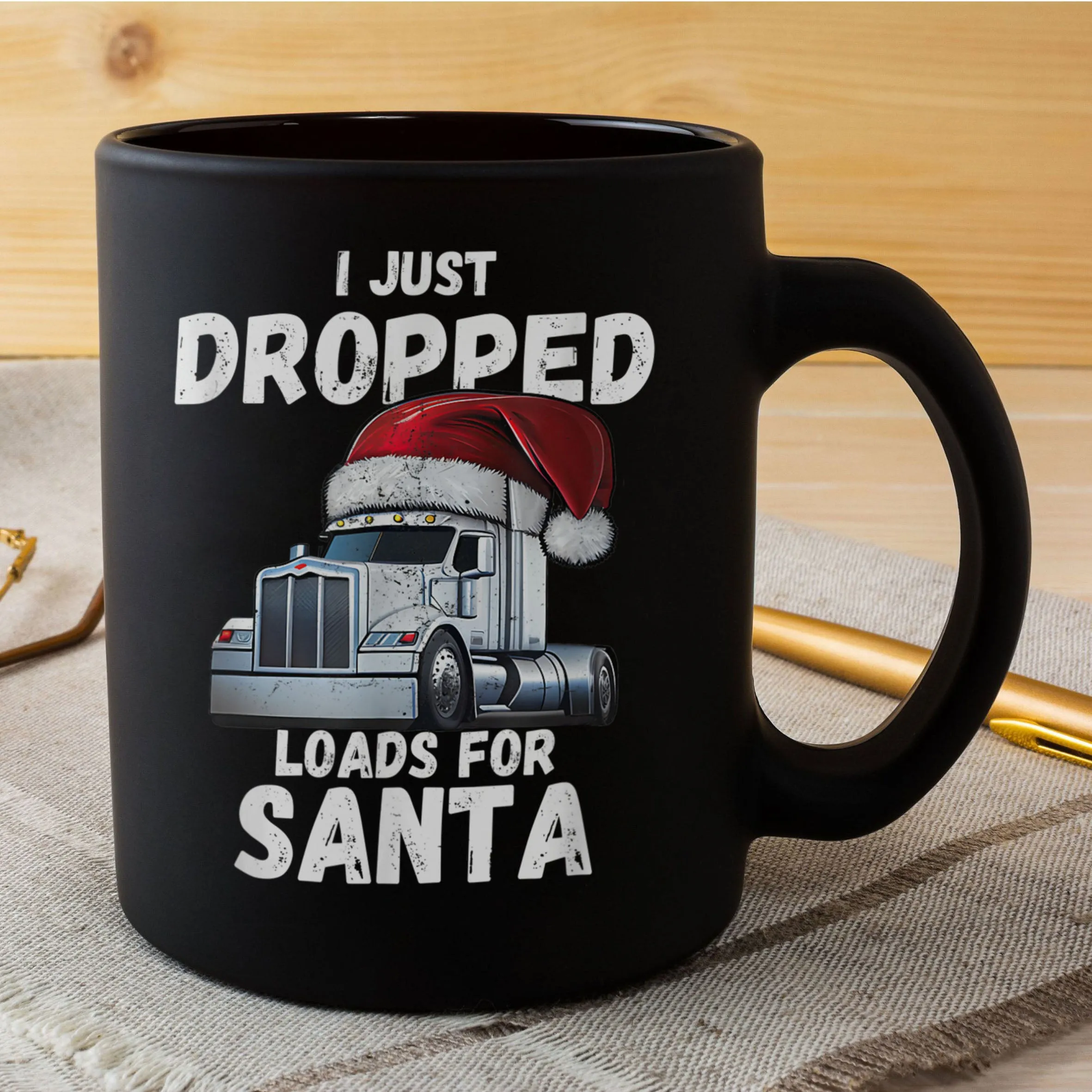 I Just Dropped Loads For Santa, Semi Truck Driver Christmas Mug