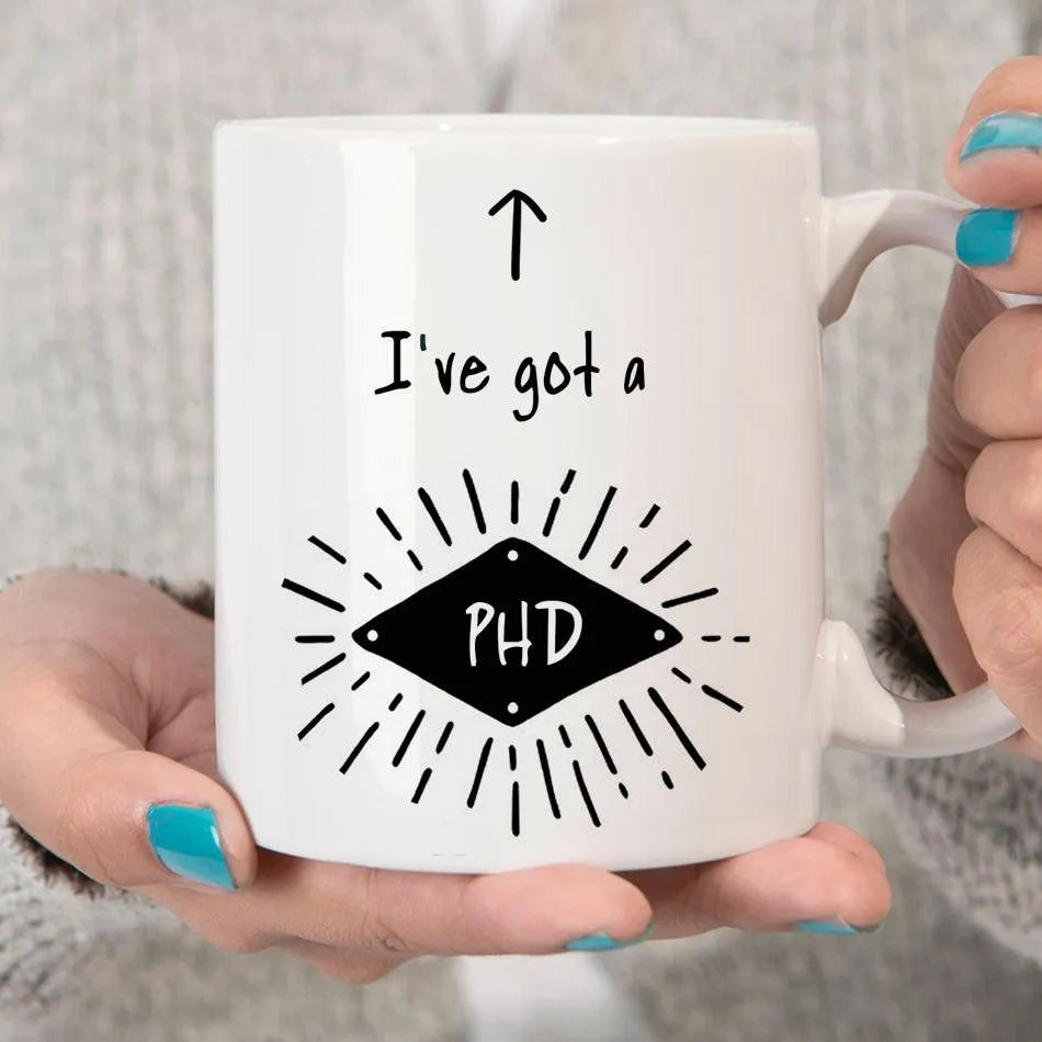 I've Got a PhD Mug