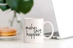 Make Shit Happen Mug