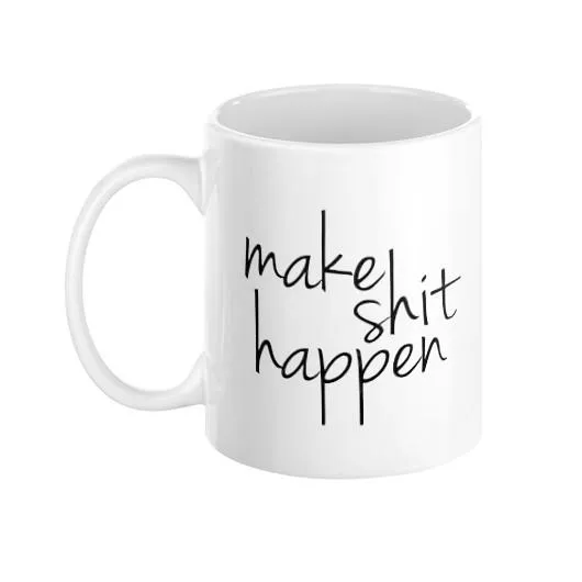 Make Shit Happen Mug