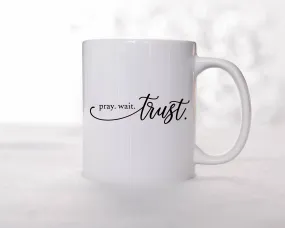 Pray Wait Trust Faith Coffee Mug